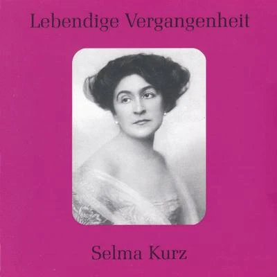 Selma Kurz Lebendige Vergangenheit - Selma Kurz