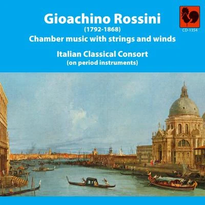 Gioacchino Rossini Gioacchino Rossini: Chamber Music With Strings and Winds