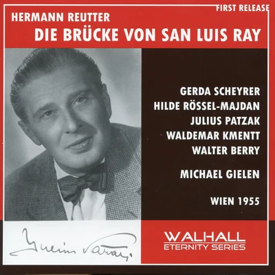 Michael Gielen REUTTER, H.: Brücke von San Luis Rey (Die) [Opera] (Scheyrer, Rössel-Majdan, Patzak, Kmentt, Berry, Great Vienna Radio Orchestra, Gielen) (1955)