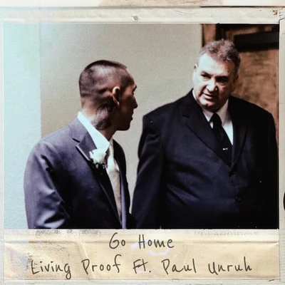 Living Proof/Paul Unruh Go Home (feat. Paul Unruh)