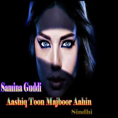 Samina Guddi Aashiq Toon Majboor Aahin