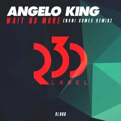 Angelo king Wait No More (Nani Gomes Remix)