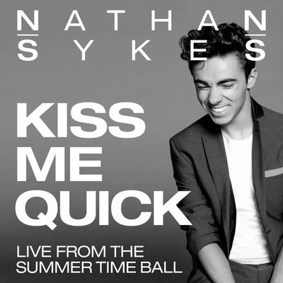 Nathan Sykes Kiss Me Quick (Live From Summer Time Ball)