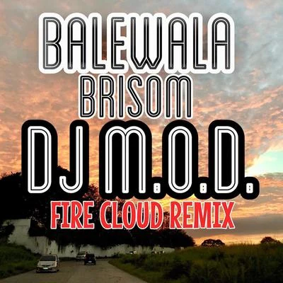 Brisom/DJ M.O.D. Balewala (Fire Cloud Remix) [feat. Brisom]