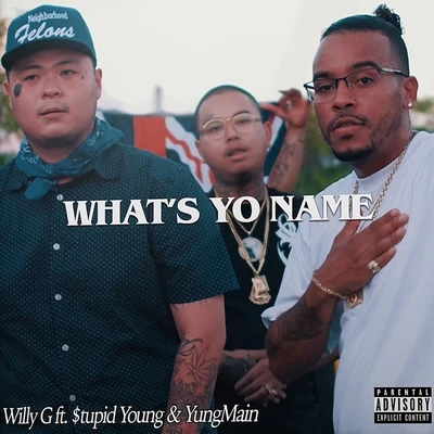 YungMain/$tupid Young/Willy G Whats Yo Name (feat. $tupid Young & YungMain)