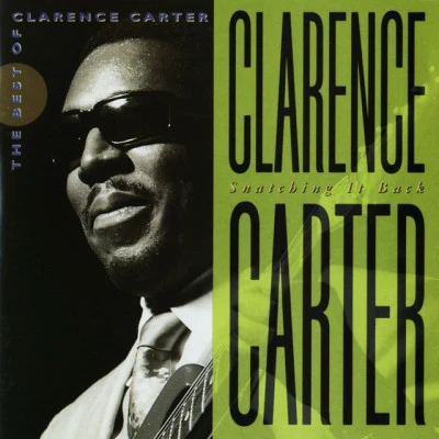 Clarence Carter Snatching It Back: The Best Of Clarence Carter