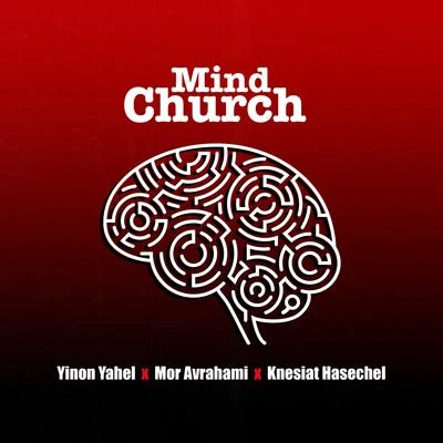 Knesiat Hasechel/Yinon Yahel/Mor Avrahami Mind Church