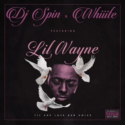 DJ Spin/Whiiite Til She Lose Her Voice (feat. Lil Wayne)