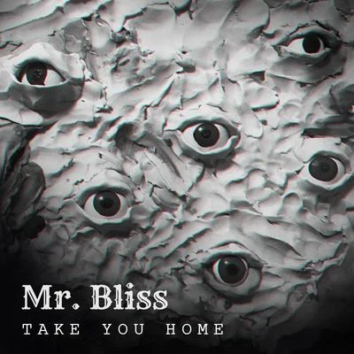 Mr. Bliss Take You Home