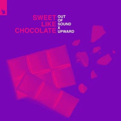 Out Of Sound/UPWARD Sweet Like Chocolate