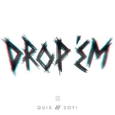 QUIX/SOFI DROP EM