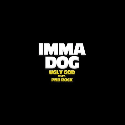 PnB Rock/Ugly God Imma Dog (feat. PnB Rock)