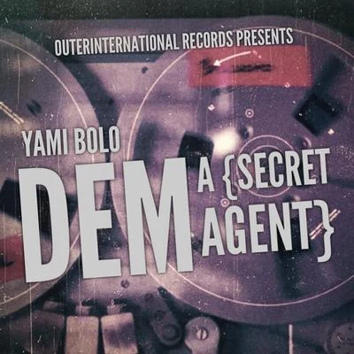 Yami Bolo Dem a (Secret Agent)