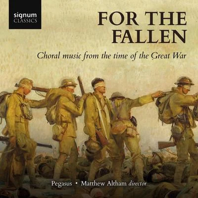 Pegasus/Matthew Altham For the Fallen: Choral Music from the Time of the Great War