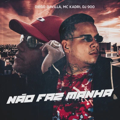 DJ 900/Mc Kadri/Diego Davilla Não Faz Manha