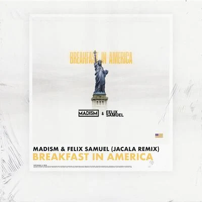 Madism/Felix Samuel/Jacala Breakfast In America (Jacala Remix)