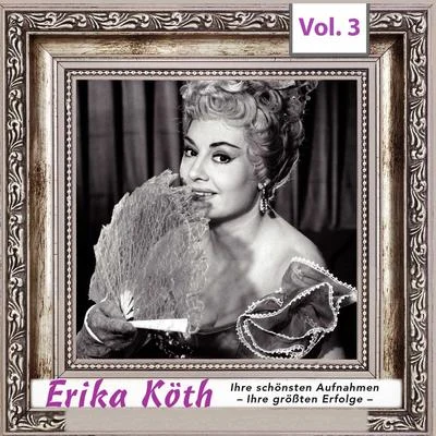 Erika Köth Erika Köth - Ihre schönsten Aufnahmen - Ihre größten Erfolge, Vol.3