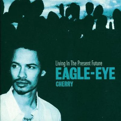 Eagle-Eye Cherry Living In The Present Future