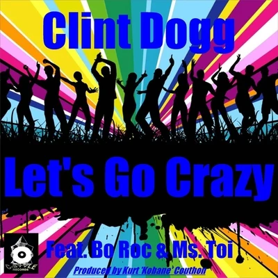 Bo Roc/Clint Dogg/Ms. Toi Lets Go Crazy (Club Mix) [feat. Ms. Toi & Bo Roc]