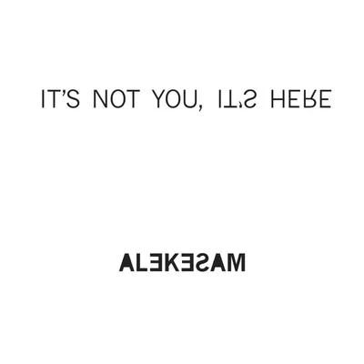 Alekesam Its Not You, Its Here (Remixes)