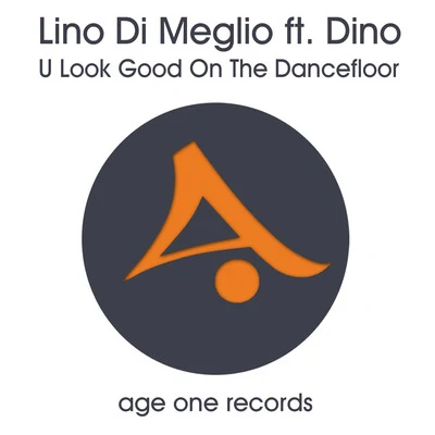 Lino Di Meglio/DINO U Look Good on the Dancefloor