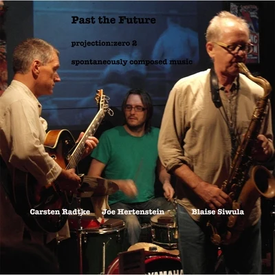 Joe Hertenstein/Carsten Radtke/Blaise Siwula Past the Future