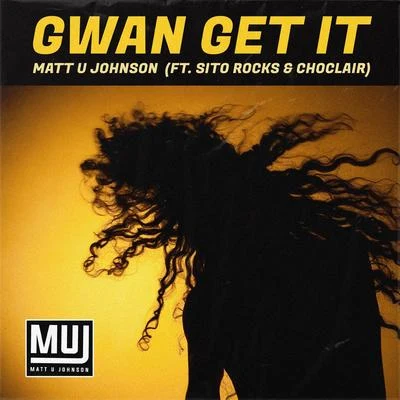 Matt U Johnson Gwan Get It (feat. Sito Rocks & Choclair)