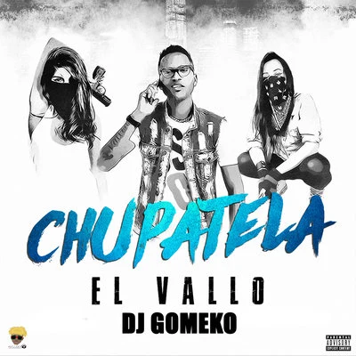 Dj Gomeko/El Vallo Chupatela