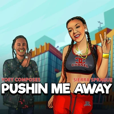 Sierra Sprague/Yoey Composes Pushin Me Away (feat. Sierra Sprague)