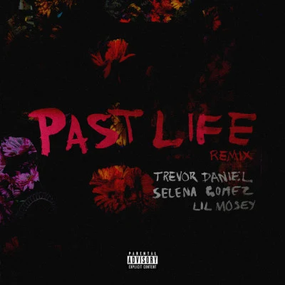 Selena Gomez/Trevor Daniel/Lil Mosey Past Life (with Selena Gomez & Lil Mosey) [Remix]