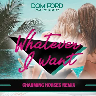 Charming Horses/Dom Ford Whatever I Want (Charming Horses Remix)