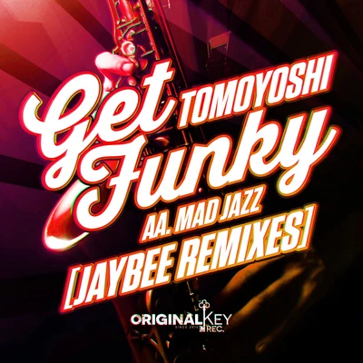 JaybEE/Tomoyoshi Mad JazzGet Funky (Jaybee Remixes)