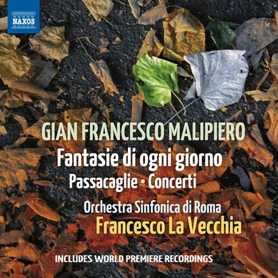 Rome Symphony Orchestra MALIPIERO, G.F.: Fantasie di ogni giornoPassacaglieConcerti (Rome Symphony, La Vecchia)