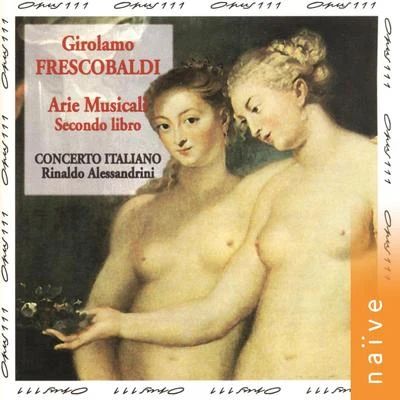 Concerto Italiano/Rinaldo Alessandrini Frescobaldi: Secondo libro de arie musicali