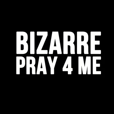 Bizarre Pray For Me - Single