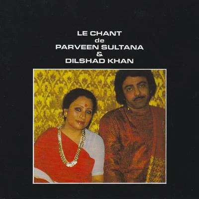 Parveen Sultana/Dilshad Khan Le Chant - Khayal