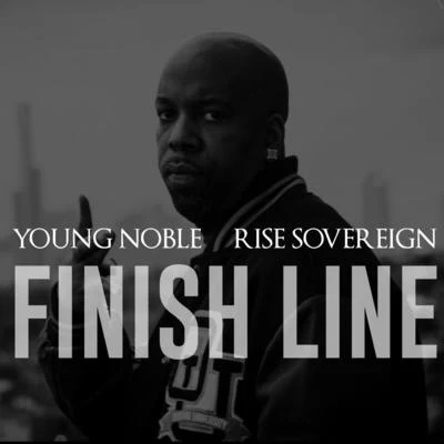 Young Noble/Rise Sovereign Finish Line (feat. Rise Sovereign)