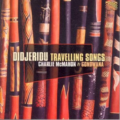 Charlie McMahon AUSTRALIA Charlie McMahon and Gondwana: Didjeridu Travelling Songs