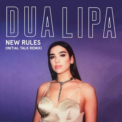 Initial Talk/Dua Lipa New Rules (Initial Talk Remix)