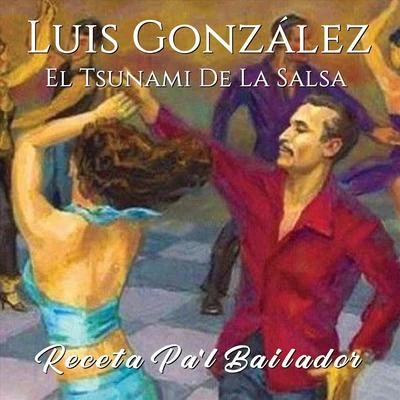 Luis González el Tsunami de la Salsa Receta Pal Bailador