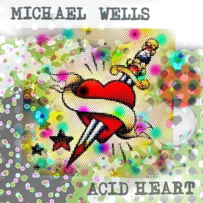 Michael Wells Acid Heart