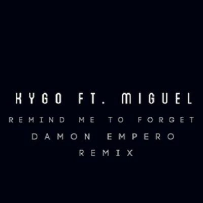 Damon Empero/Kygo Remind Me To Forget (Damon Empero Remix)