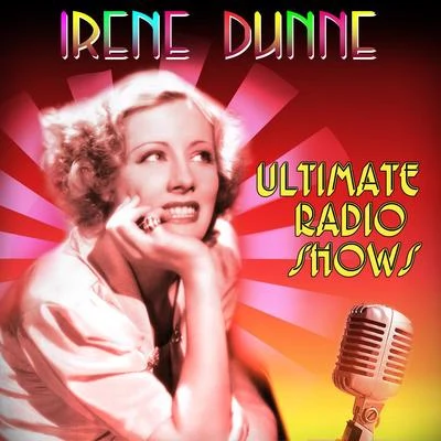 Irene Dunne Ultimate Radio Shows