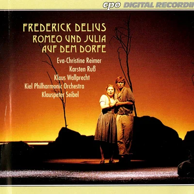 Klauspeter Seibel DELIUS, F.: Romeo und Julia auf dem Dorfe (A Village Romeo and Juliet) [Opera] (Sung in German) (Seibel)