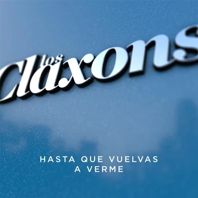 Los Claxons Hasta Que Vuelvas a Verme