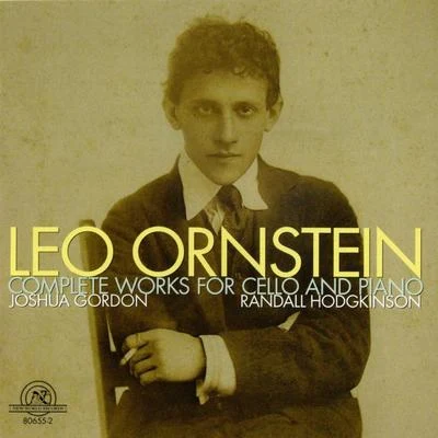 Randall Hodgkinson/Joshua Gordon Leo Ornstein: Complete Works For Cello And Piano