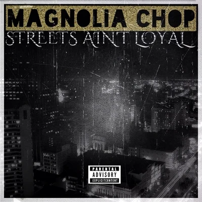 Magnolia Chop Streets Ain't Loyal - Single