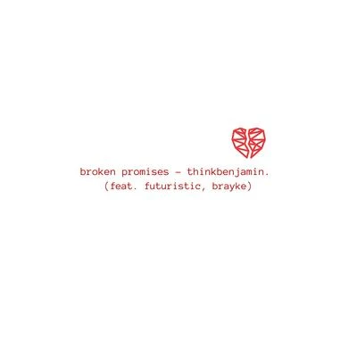 thinkbenjamin./Brayke broken promises. (feat. Futuristic)