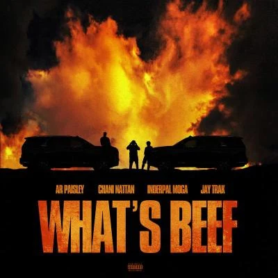 Jay Trak/Chani Nattan/AR Paisley Whats Beef (feat. Inderpal Moga)