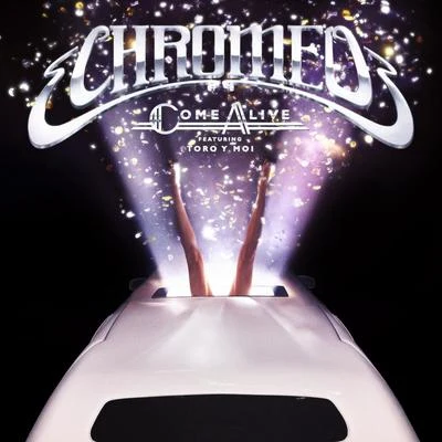 Chromeo Come Alive (feat. Toro y Moi)